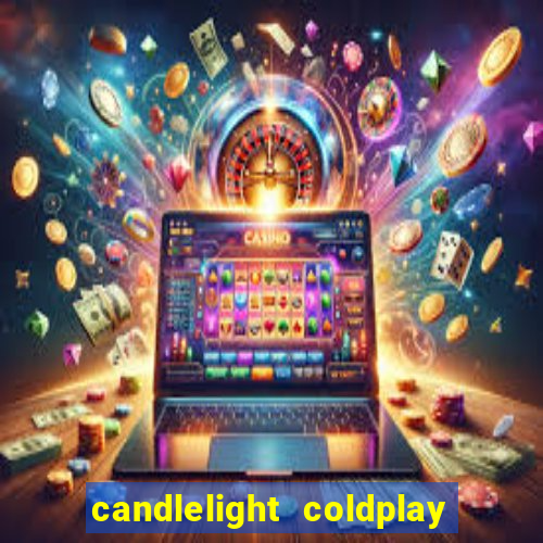 candlelight coldplay x imagine dragons